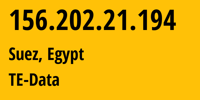 IP address 156.202.21.194 (Suez, Suez, Egypt) get location, coordinates on map, ISP provider AS8452 TE-Data // who is provider of ip address 156.202.21.194, whose IP address