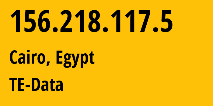 IP address 156.218.117.5 (Cairo, Cairo Governorate, Egypt) get location, coordinates on map, ISP provider AS8452 TE-Data // who is provider of ip address 156.218.117.5, whose IP address