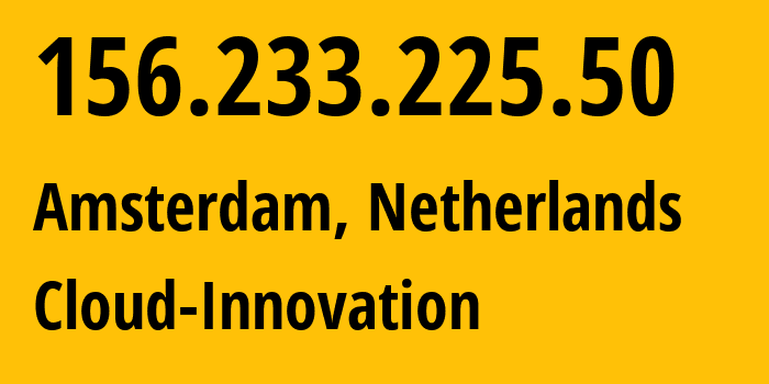 IP-адрес 156.233.225.50 (Амстердам, Северная Голландия, Нидерланды) определить местоположение, координаты на карте, ISP провайдер AS Cloud-Innovation // кто провайдер айпи-адреса 156.233.225.50