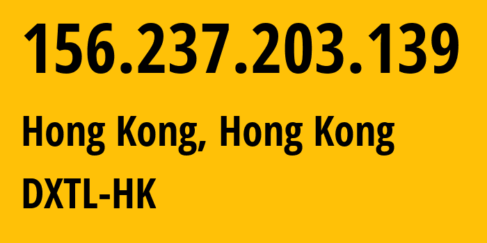 IP address 156.237.203.139 (Hong Kong, Kowloon, Hong Kong) get location, coordinates on map, ISP provider AS62325 DXTL-HK // who is provider of ip address 156.237.203.139, whose IP address