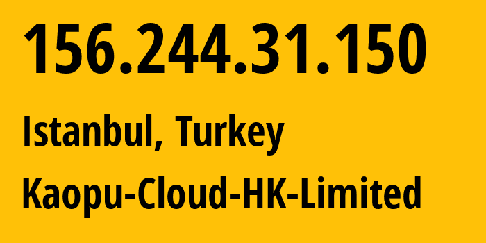 IP-адрес 156.244.31.150 (Стамбул, Стамбул, Турция) определить местоположение, координаты на карте, ISP провайдер AS138915 Kaopu-Cloud-HK-Limited // кто провайдер айпи-адреса 156.244.31.150