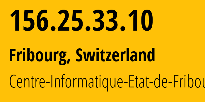 IP address 156.25.33.10 (Fribourg, Fribourg, Switzerland) get location, coordinates on map, ISP provider AS25021 Centre-Informatique-Etat-de-Fribourg // who is provider of ip address 156.25.33.10, whose IP address