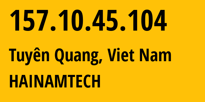 IP-адрес 157.10.45.104 (Tuyên Quang, Туенкуанг, Вьетнам) определить местоположение, координаты на карте, ISP провайдер AS150862 HAINAMTECH // кто провайдер айпи-адреса 157.10.45.104