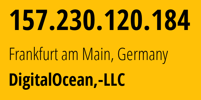 IP-адрес 157.230.120.184 (Франкфурт, Гессен, Германия) определить местоположение, координаты на карте, ISP провайдер AS14061 DigitalOcean,-LLC // кто провайдер айпи-адреса 157.230.120.184