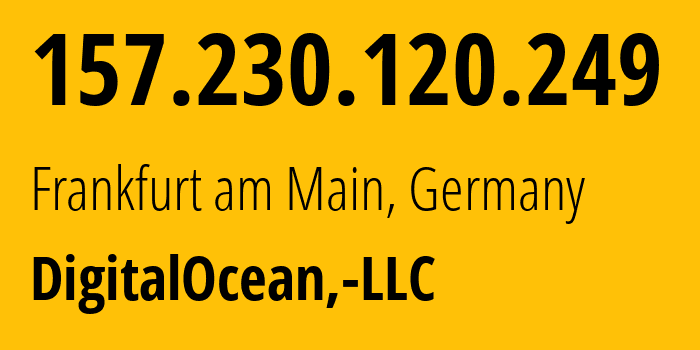 IP-адрес 157.230.120.249 (Франкфурт, Гессен, Германия) определить местоположение, координаты на карте, ISP провайдер AS14061 DigitalOcean,-LLC // кто провайдер айпи-адреса 157.230.120.249