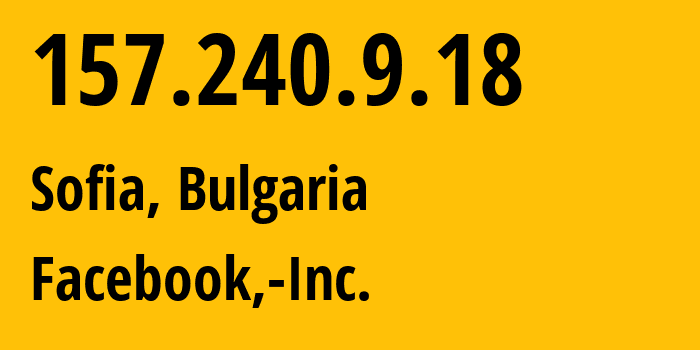 IP address 157.240.9.18 (Sofia, Sofia-Capital, Bulgaria) get location, coordinates on map, ISP provider AS32934 Facebook,-Inc. // who is provider of ip address 157.240.9.18, whose IP address