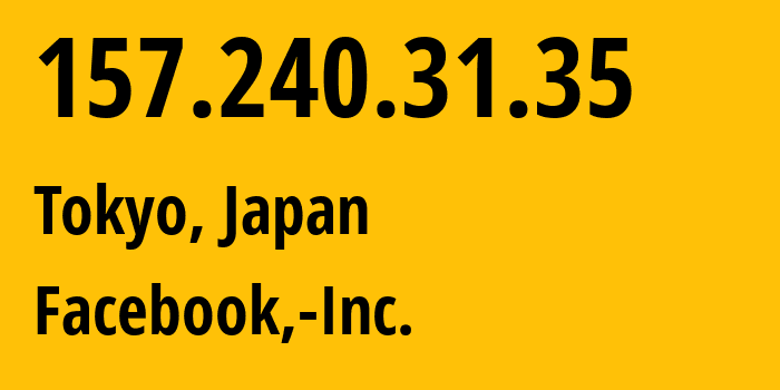 IP-адрес 157.240.31.35 (Токио, Токио, Япония) определить местоположение, координаты на карте, ISP провайдер AS32934 Facebook,-Inc. // кто провайдер айпи-адреса 157.240.31.35