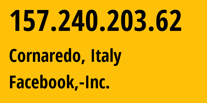 IP address 157.240.203.62 (Cornaredo, Lombardy, Italy) get location, coordinates on map, ISP provider AS32934 Facebook,-Inc. // who is provider of ip address 157.240.203.62, whose IP address