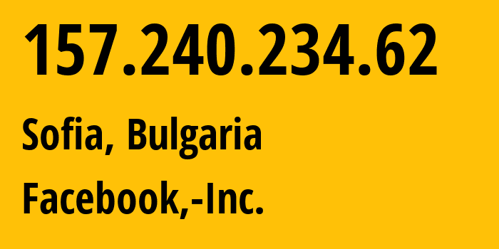 IP-адрес 157.240.234.62 (София, Sofia-Capital, Болгария) определить местоположение, координаты на карте, ISP провайдер AS32934 Facebook,-Inc. // кто провайдер айпи-адреса 157.240.234.62