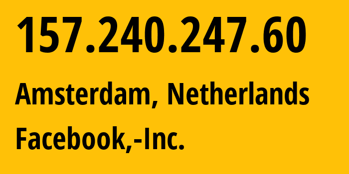 IP address 157.240.247.60 (Amsterdam, North Holland, Netherlands) get location, coordinates on map, ISP provider AS32934 Facebook,-Inc. // who is provider of ip address 157.240.247.60, whose IP address