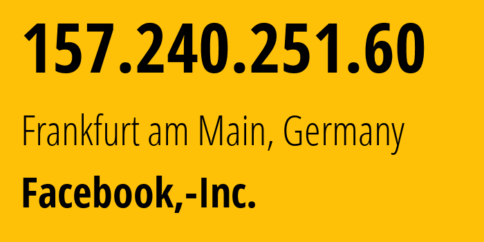 IP-адрес 157.240.251.60 (Франкфурт, Гессен, Германия) определить местоположение, координаты на карте, ISP провайдер AS32934 Facebook,-Inc. // кто провайдер айпи-адреса 157.240.251.60