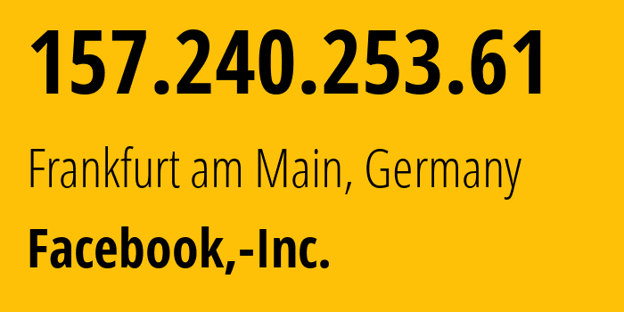 IP address 157.240.253.61 (Frankfurt am Main, Hesse, Germany) get location, coordinates on map, ISP provider AS32934 Facebook,-Inc. // who is provider of ip address 157.240.253.61, whose IP address