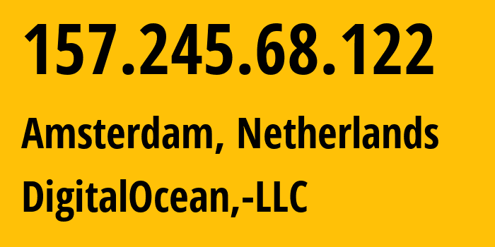 IP-адрес 157.245.68.122 (Амстердам, Северная Голландия, Нидерланды) определить местоположение, координаты на карте, ISP провайдер AS14061 DigitalOcean,-LLC // кто провайдер айпи-адреса 157.245.68.122