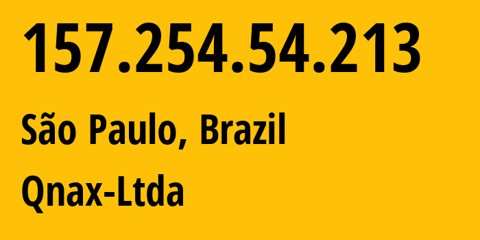 IP address 157.254.54.213 (São Paulo, São Paulo, Brazil) get location, coordinates on map, ISP provider AS268581 Qnax-Ltda // who is provider of ip address 157.254.54.213, whose IP address