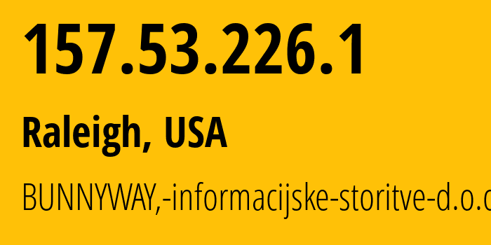 IP-адрес 157.53.226.1 (Роли, Северная Каролина, США) определить местоположение, координаты на карте, ISP провайдер AS200325 BUNNYWAY,-informacijske-storitve-d.o.o. // кто провайдер айпи-адреса 157.53.226.1