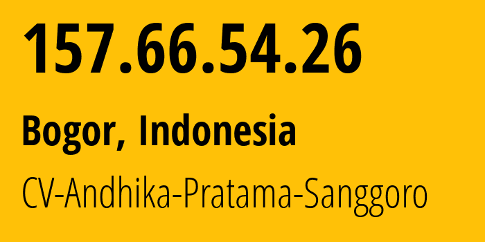 IP address 157.66.54.26 (Bogor, West Java, Indonesia) get location, coordinates on map, ISP provider AS141892 CV-Andhika-Pratama-Sanggoro // who is provider of ip address 157.66.54.26, whose IP address