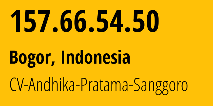 IP address 157.66.54.50 (Bogor, West Java, Indonesia) get location, coordinates on map, ISP provider AS141892 CV-Andhika-Pratama-Sanggoro // who is provider of ip address 157.66.54.50, whose IP address