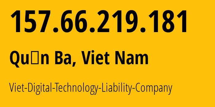 IP-адрес 157.66.219.181 (Quận Ba, Хо Ши Мин, Вьетнам) определить местоположение, координаты на карте, ISP провайдер AS135918 Viet-Digital-Technology-Liability-Company // кто провайдер айпи-адреса 157.66.219.181