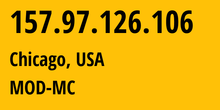 IP-адрес 157.97.126.106 (Чикаго, Иллинойс, США) определить местоположение, координаты на карте, ISP провайдер AS54103 MOD-MC // кто провайдер айпи-адреса 157.97.126.106