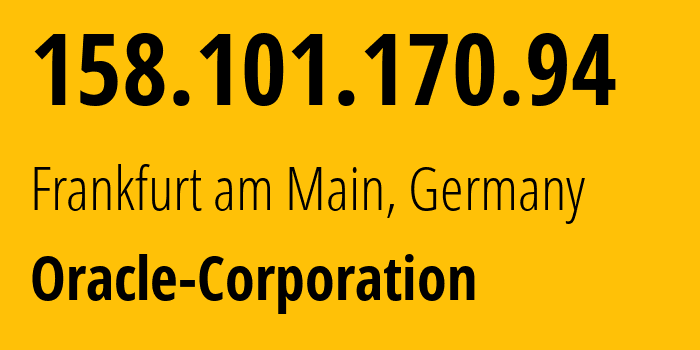 IP-адрес 158.101.170.94 (Франкфурт, Гессен, Германия) определить местоположение, координаты на карте, ISP провайдер AS31898 Oracle-Corporation // кто провайдер айпи-адреса 158.101.170.94