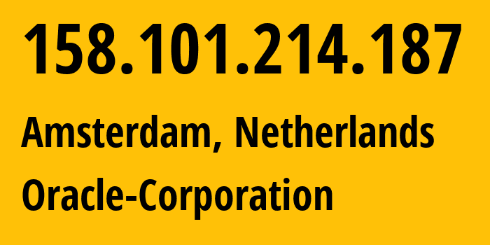 IP-адрес 158.101.214.187 (Амстердам, Северная Голландия, Нидерланды) определить местоположение, координаты на карте, ISP провайдер AS31898 Oracle-Corporation // кто провайдер айпи-адреса 158.101.214.187
