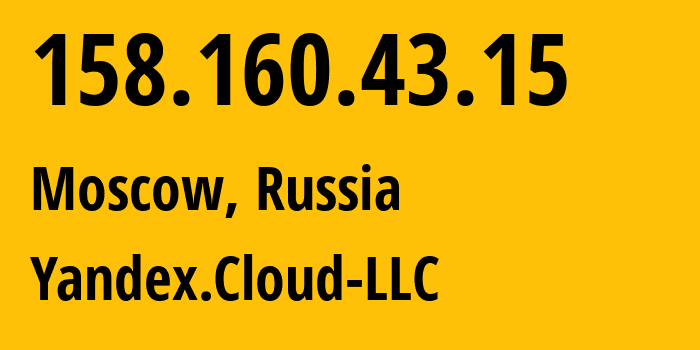 IP address 158.160.43.15 (Moscow, Moscow, Russia) get location, coordinates on map, ISP provider AS200350 Yandex.Cloud-LLC // who is provider of ip address 158.160.43.15, whose IP address
