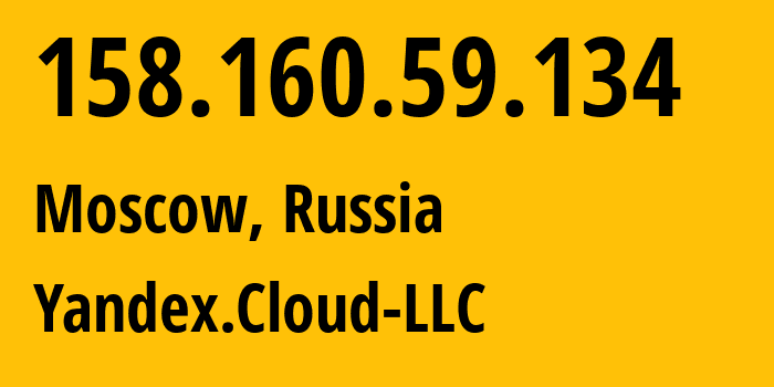 IP address 158.160.59.134 (Moscow, Moscow, Russia) get location, coordinates on map, ISP provider AS200350 Yandex.Cloud-LLC // who is provider of ip address 158.160.59.134, whose IP address