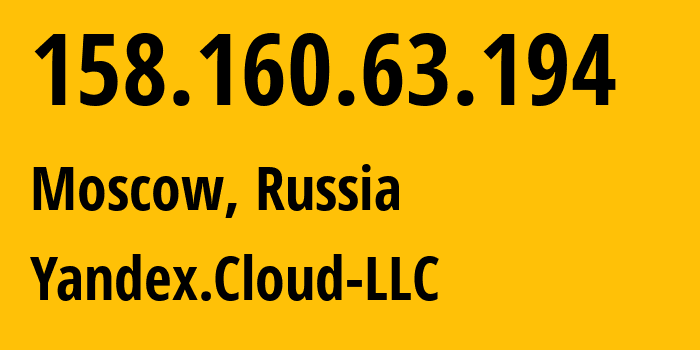 IP address 158.160.63.194 (Moscow, Moscow, Russia) get location, coordinates on map, ISP provider AS200350 Yandex.Cloud-LLC // who is provider of ip address 158.160.63.194, whose IP address