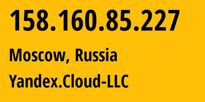 IP-адрес 158.160.85.227 (Москва, Москва, Россия) определить местоположение, координаты на карте, ISP провайдер AS200350 Yandex.Cloud-LLC // кто провайдер айпи-адреса 158.160.85.227