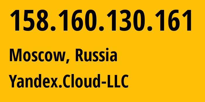 IP address 158.160.130.161 (Moscow, Moscow, Russia) get location, coordinates on map, ISP provider AS200350 Yandex.Cloud-LLC // who is provider of ip address 158.160.130.161, whose IP address