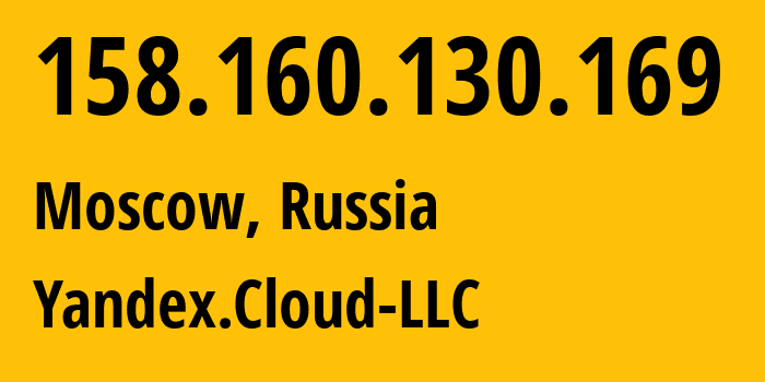 IP address 158.160.130.169 (Moscow, Moscow, Russia) get location, coordinates on map, ISP provider AS200350 Yandex.Cloud-LLC // who is provider of ip address 158.160.130.169, whose IP address