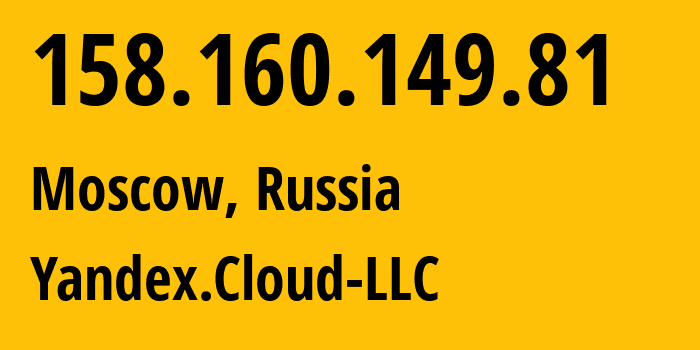 IP address 158.160.149.81 (Moscow, Moscow, Russia) get location, coordinates on map, ISP provider AS200350 Yandex.Cloud-LLC // who is provider of ip address 158.160.149.81, whose IP address