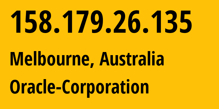 IP-адрес 158.179.26.135 (Мельбурн, Виктория, Австралия) определить местоположение, координаты на карте, ISP провайдер AS31898 Oracle-Corporation // кто провайдер айпи-адреса 158.179.26.135