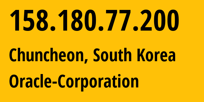 IP address 158.180.77.200 (Chuncheon, Gangwon-do, South Korea) get location, coordinates on map, ISP provider AS31898 Oracle-Corporation // who is provider of ip address 158.180.77.200, whose IP address