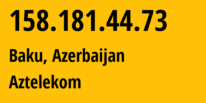 IP address 158.181.44.73 (Baku, Baku City, Azerbaijan) get location, coordinates on map, ISP provider AS8814 Aztelekom // who is provider of ip address 158.181.44.73, whose IP address