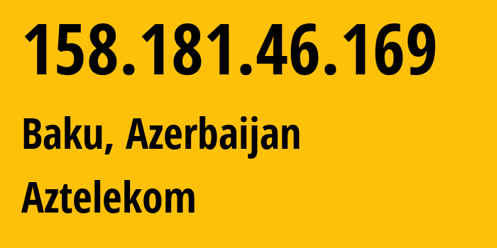 IP-адрес 158.181.46.169 (Баку, Baku City, Азербайджан) определить местоположение, координаты на карте, ISP провайдер AS8814 Aztelekom // кто провайдер айпи-адреса 158.181.46.169