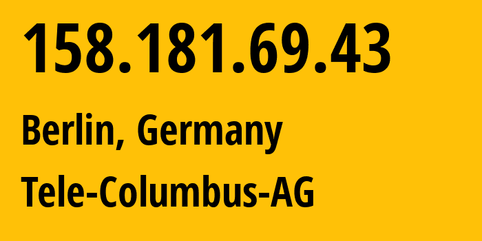 IP address 158.181.69.43 (Berlin, Land Berlin, Germany) get location, coordinates on map, ISP provider AS20880 Tele-Columbus-AG // who is provider of ip address 158.181.69.43, whose IP address