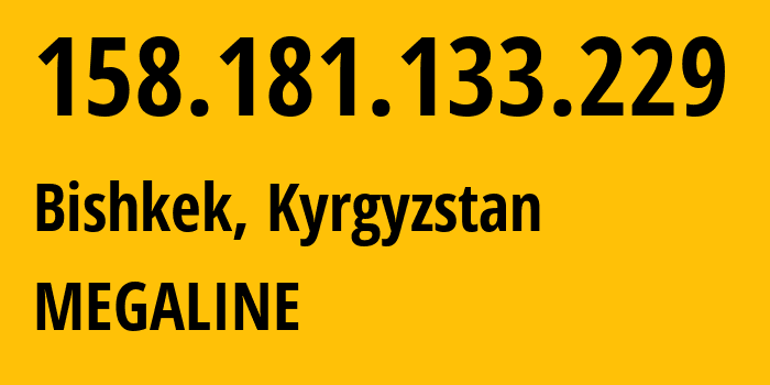 IP address 158.181.133.229 (Bishkek, Gorod Bishkek, Kyrgyzstan) get location, coordinates on map, ISP provider AS41750 MEGALINE // who is provider of ip address 158.181.133.229, whose IP address