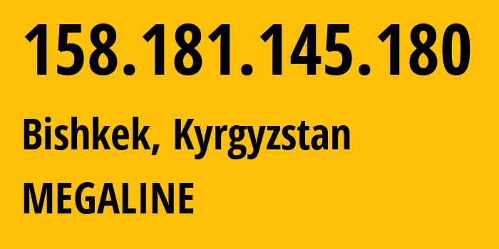 IP-адрес 158.181.145.180 (Бишкек, Бишкек, Киргизия) определить местоположение, координаты на карте, ISP провайдер AS41750 MEGALINE // кто провайдер айпи-адреса 158.181.145.180