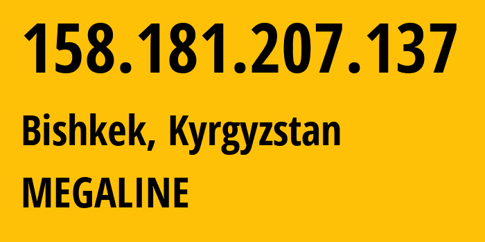 IP-адрес 158.181.207.137 (Бишкек, Бишкек, Киргизия) определить местоположение, координаты на карте, ISP провайдер AS41750 MEGALINE // кто провайдер айпи-адреса 158.181.207.137
