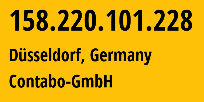 IP address 158.220.101.228 (Düsseldorf, North Rhine-Westphalia, Germany) get location, coordinates on map, ISP provider AS51167 Contabo-GmbH // who is provider of ip address 158.220.101.228, whose IP address