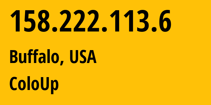 IP-адрес 158.222.113.6 (Буффало, Нью-Йорк, США) определить местоположение, координаты на карте, ISP провайдер AS19084 ColoUp // кто провайдер айпи-адреса 158.222.113.6