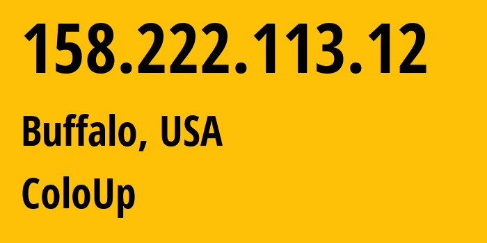 IP-адрес 158.222.113.12 (Буффало, Нью-Йорк, США) определить местоположение, координаты на карте, ISP провайдер AS19084 ColoUp // кто провайдер айпи-адреса 158.222.113.12