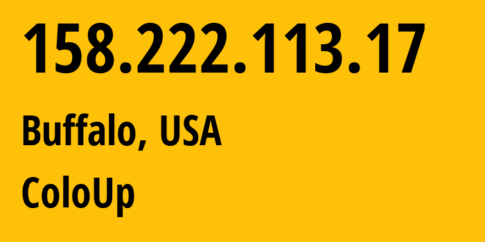 IP-адрес 158.222.113.17 (Буффало, Нью-Йорк, США) определить местоположение, координаты на карте, ISP провайдер AS19084 ColoUp // кто провайдер айпи-адреса 158.222.113.17