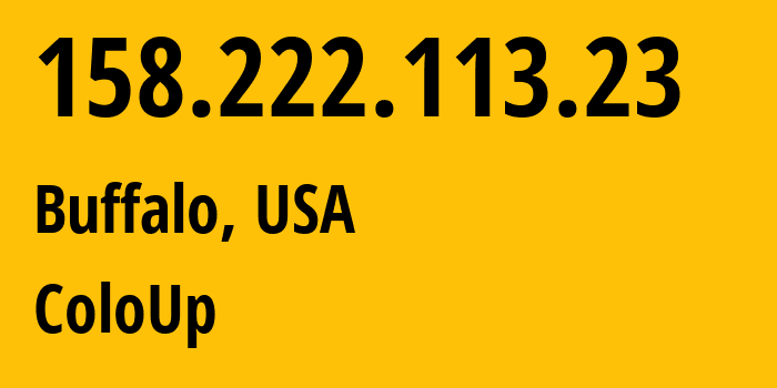 IP address 158.222.113.23 (Buffalo, New York, USA) get location, coordinates on map, ISP provider AS19084 ColoUp // who is provider of ip address 158.222.113.23, whose IP address