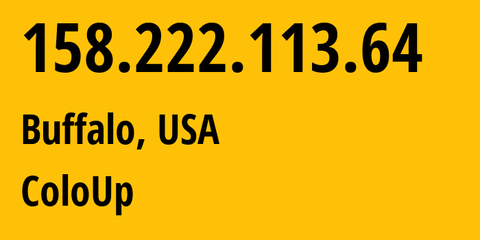 IP-адрес 158.222.113.64 (Буффало, Нью-Йорк, США) определить местоположение, координаты на карте, ISP провайдер AS19084 ColoUp // кто провайдер айпи-адреса 158.222.113.64