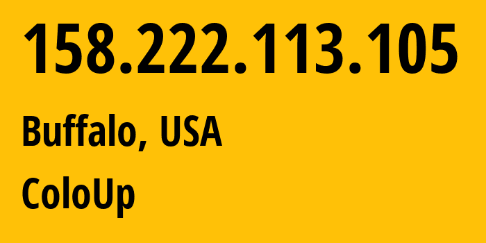 IP-адрес 158.222.113.105 (Буффало, Нью-Йорк, США) определить местоположение, координаты на карте, ISP провайдер AS19084 ColoUp // кто провайдер айпи-адреса 158.222.113.105