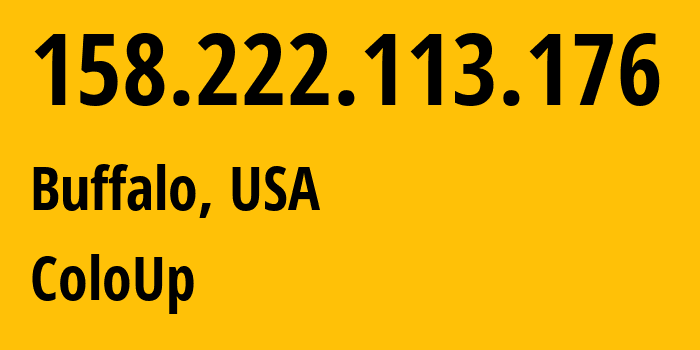 IP address 158.222.113.176 (Buffalo, New York, USA) get location, coordinates on map, ISP provider AS19084 ColoUp // who is provider of ip address 158.222.113.176, whose IP address