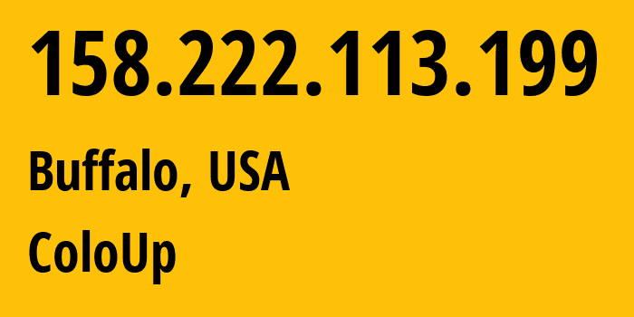 IP-адрес 158.222.113.199 (Буффало, Нью-Йорк, США) определить местоположение, координаты на карте, ISP провайдер AS19084 ColoUp // кто провайдер айпи-адреса 158.222.113.199