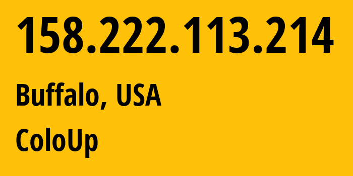 IP address 158.222.113.214 (Buffalo, New York, USA) get location, coordinates on map, ISP provider AS19084 ColoUp // who is provider of ip address 158.222.113.214, whose IP address